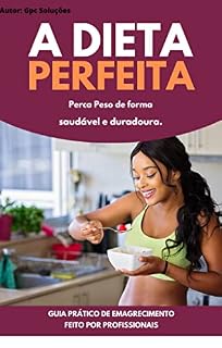 Livro A Dieta Perfeita - GUIA PRÁTICO DE EMAGRECIMENTO FEITO POR PROFISSIONAIS