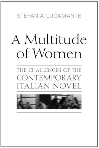 Download A Multitude of Women: The Challenges of the Contemporary Italian Novel (Toronto Italian Studies) (English Edition) PDF
