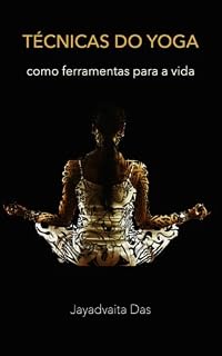 Livro Técnicas do Yoga como Ferramentas para a Vida: Método Simples para Iniciantes em Yoga e Meditação