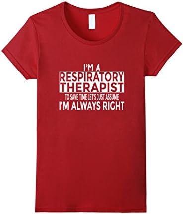 Womens Respiratory Therapist T-Shirt Just Assume I'm Always Right Medium Cranberry