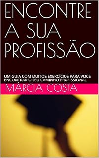 Livro ENCONTRE A SUA PROFISSÃO: UM GUIA COM MUITOS EXERCÍCIOS PARA VOCE ENCONTRAR O SEU CAMINHO PROFISSIONAL