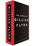 The Complete Gillian Flynn: Gone Girl, Dark Places, Sharp Objects