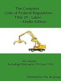 [OSHA]The Complete Code of Federal Regulations Title 29 - Labor - includes OSHA parts 1910 and 1926 [2016]