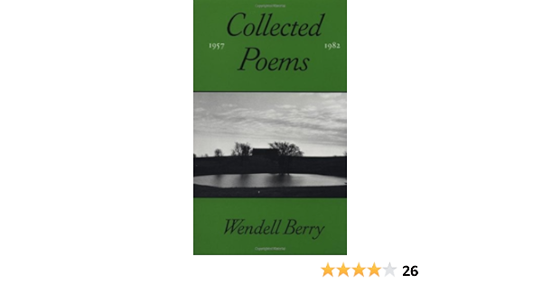 The Collected Poems Of Wendell Berry 1957 1982 Berry Wendell 9780865471979 Amazon Com Books