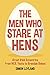 The Men Who Stare at Hens: Great Irish Eccentrics, from WB Yeats to Brendan Behan by Simon Leyland