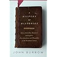 A History of Histories: Epics, Chronicles, Romances and Inquiries from Herodotus and Thucydides to the Twentieth Century