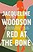 Red at the Bone: A Novel - Book by Jacqueline Woodson