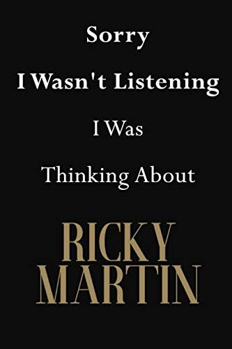 Sorry I Wasn't Listening I Was Thinking About Ricky Martin: Ricky Martin Journal Diary Notebook Paperback – 23 Sep 2018