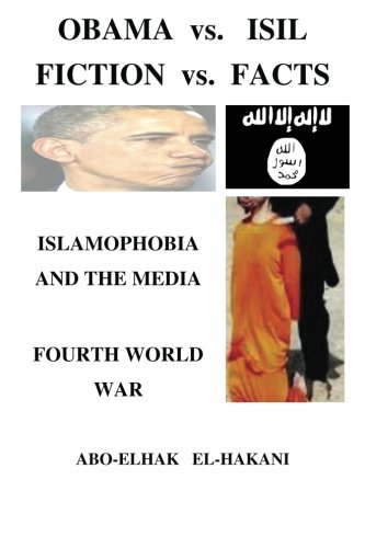 OBAMA vs. ISIL, FICTION vs. FACTS, ISLAMOPHOBIA AND THE MEDIA: Fourth World War