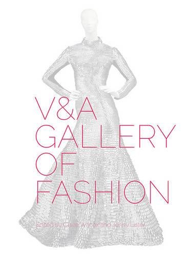 V&A Gallery of Fashion: Revised Edition by Claire Wilcox, Jenny Lister