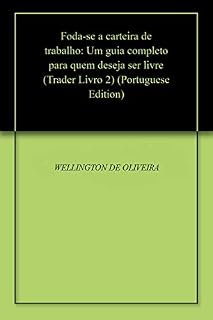 Livro Foda-se a carteira de trabalho: Um guia completo para quem deseja ser livre (Trader Livro 2)