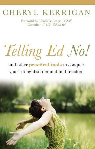 Download Telling Ed No!: And Other Practical Tools to Conquer Your Eating Disorder and Find Freedom