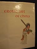Erotic art of China: A unique collection of Chinese prints and poems devoted to the art of love by 