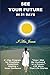 See Your Future in 21 Days: 21-Day D-I-Y Program for Prophecy & Happiness (Soul-Fullness) by I Am James