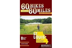 60 Hikes Within 60 Miles: St. Louis: Including Sullivan, Potosi, and Farmington