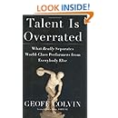 Talent Is Overrated: What Really Separates World-Class Performers from Everybody Else