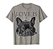 Love Is French Bulldog Shirt Frenchie Lover Tee Dog Mom Dad T-Shirt