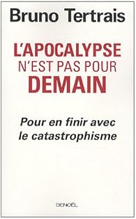 L Apocalypse N Est Pas Pour Demain Pour En Finir Avec Le Catastrophisme Babelio L Apocalypse N Est Pas Pour Demain Pour En Finir Avec Le Catastrophisme Babelio