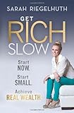 Get Rich Slow: Start Now, Start Small to Achieve Real Wealth-Wow! eBook