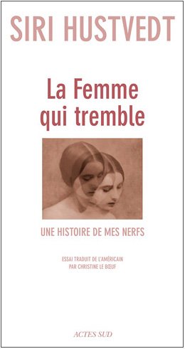 La femme qui tremble: une histoire de mes nerfs: essai