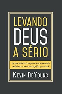 Livro Levando Deus a Sério: Por que a Bíblia é compreensível, necessária e suficiente, e o que isso significa para você!