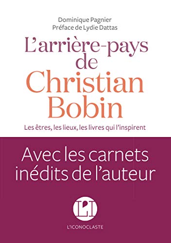 L'arrière-pays de Christian Bobin: les êtres, les lieux, les livres qui l'inspirent