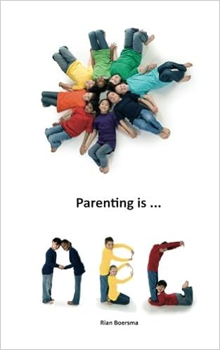 Parenting Is Abc An Easy To Read Positive Practical And Original Educational Book For Parents And Educators Who Are Looking For The Answer What Is Parenting Boersma Rian Harzing Marco E