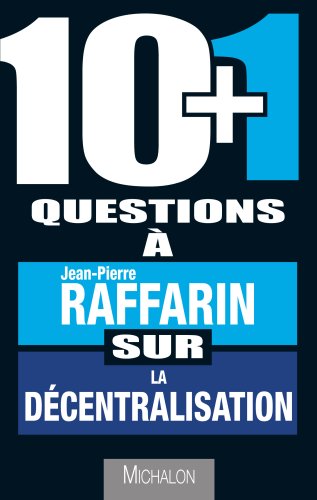 10 + 1 questions à Jean-Pierre Raffarin sur la décentralisation