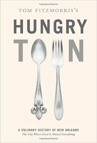 Tom Fitzmorris S Hungry Town A Culinary History Of New Orleans The City Where Food Is Almost Everything Fitzmorris Tom 9781584798019 Amazon Com Books