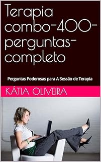 Livro Terapia combo-400-perguntas-completo: Perguntas Poderosas para A Sessão de Terapia