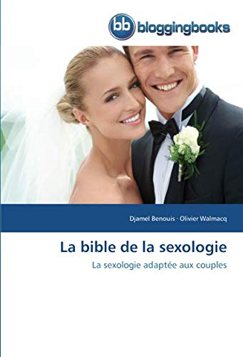 La bible de la sexologie: La sexologie adaptée aux couples (OMN.BLOGGINGBOO) (French Edition) by Djamel Benouis, Olivier Walmacq