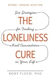 Image of The Loneliness Cure: Six Strategies for Finding Real Connections in Your Life