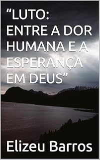 Livro “LUTO: ENTRE A DOR HUMANA E A ESPERANÇA EM DEUS”