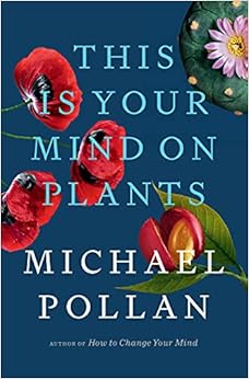 Michael Pollan This Is Your Mind on Plants