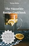 The Smoothie Recipe Cookbook: 51 Delicious and Healthy Gluten-free, Sugar-free, Dairy-free, Fat Burn by Teresa  Moore