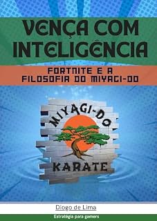 Livro VENÇA COM INTELIGÊNCIA: Fortnite e a Filosofia do Miyagi-Do (Estratégias para Fortnite Livro 4)