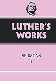 Luther's Works, Volume 51: Sermons I by 