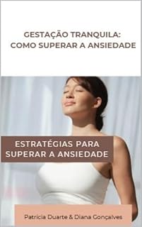 Livro GESTAÇÃO TRANQUILA: COMO SUPERAR A ANSIEDADE (Parentalidade ativa e cuidados com a saúde mental)