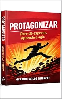 Livro PROTAGONIZAR: Pare de esperar. Aprenda a agir