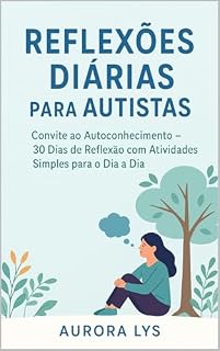 Livro Reflexões Diárias para Autistas: Convite ao Autoconhecimento - 30 Dias de Reflexão com Atividades Simples para o Dia a Dia.