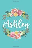Ashley (6x9 Journal): Lined Writing Notebook with Personalized Name, 120 Pages – Pink & Yellow Flowers on Teal Blue with Cute and Fun Quote, Perfect ... Flowered Personalized Name Gift Journals)