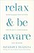 Relax and Be Aware: Mindfulness Meditations for Clarity, Confidence, and Wisdom