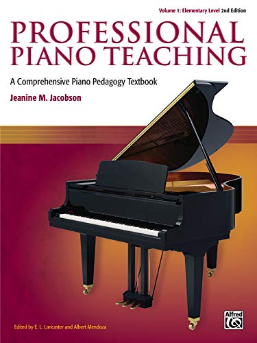 Professional Piano Teaching, Vol 1: A Comprehensive Piano Pedagogy Textbook by Jeanine Jacobson, E. L. Lancaster, Albert Mendoza