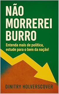 Livro Não morrerei burro: Entenda mais de política, estude para o bem da nação!