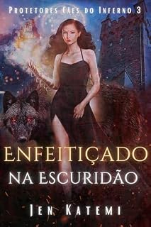 Enfeitiçado na Escuridão: Um romance paranormal quente com bruxas e metamorfos (Protetores Cães do Inferno Livro 3)