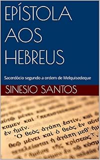 Livro EPÍSTOLA AOS HEBREUS: Sacerdócio segundo a ordem de Melquisedeque (A BÍBLIA SEM MISTÉRIO)
