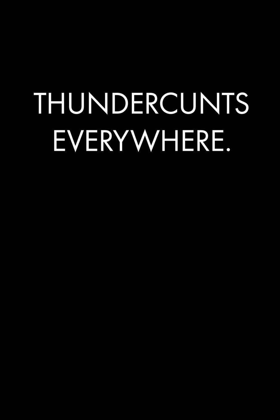 THUNDERCUNTS EVERYWHERE: Blank Lined Journal Notebook, 120 Pages, 6 x 9 inches (Funny & Sarcastic Collection)