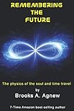 Remembering the Future: The Physics of the Soul and Time Travel by