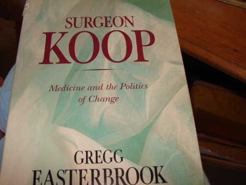 Surgeon Koop Medicine And The Politics Of Change
