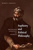 Sophistry and Political Philosophy: Protagoras' Challenge to Socrates